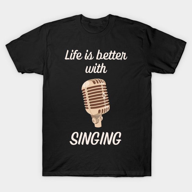 Life is better with singing T-Shirt by AllPrintsAndArt